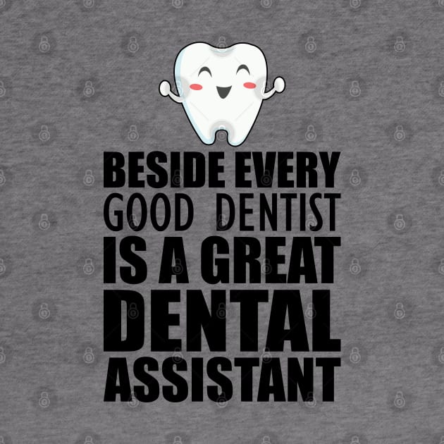 Dental Assistant - Beside every good dentist is a great dental assistant by KC Happy Shop